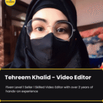 Tehreem Khalid – Video Editor